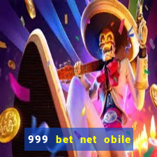 999 bet net obile conferir bilete